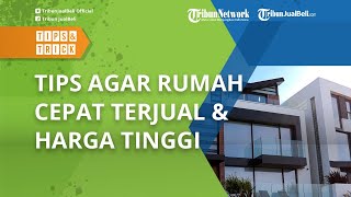 Dijamin! Ikuti Tips Ini agar Rumahmu Cepat Terjual dalam Waktu Singkat dengan Harga Tinggi