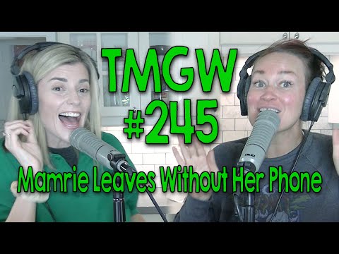 TMGW #245: Mamrie Leaves Without Her Phone