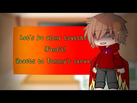 Let’s be alone together (Fanfic) Reacts to Tommy’s server. / P1?/