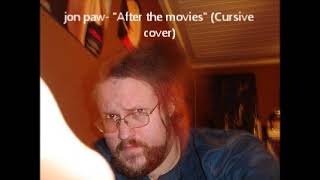 JonPaw &quot;After the movies&quot; (Cursive cover)