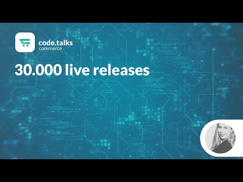 code.talks commerce 2018 - 30.000 live releases