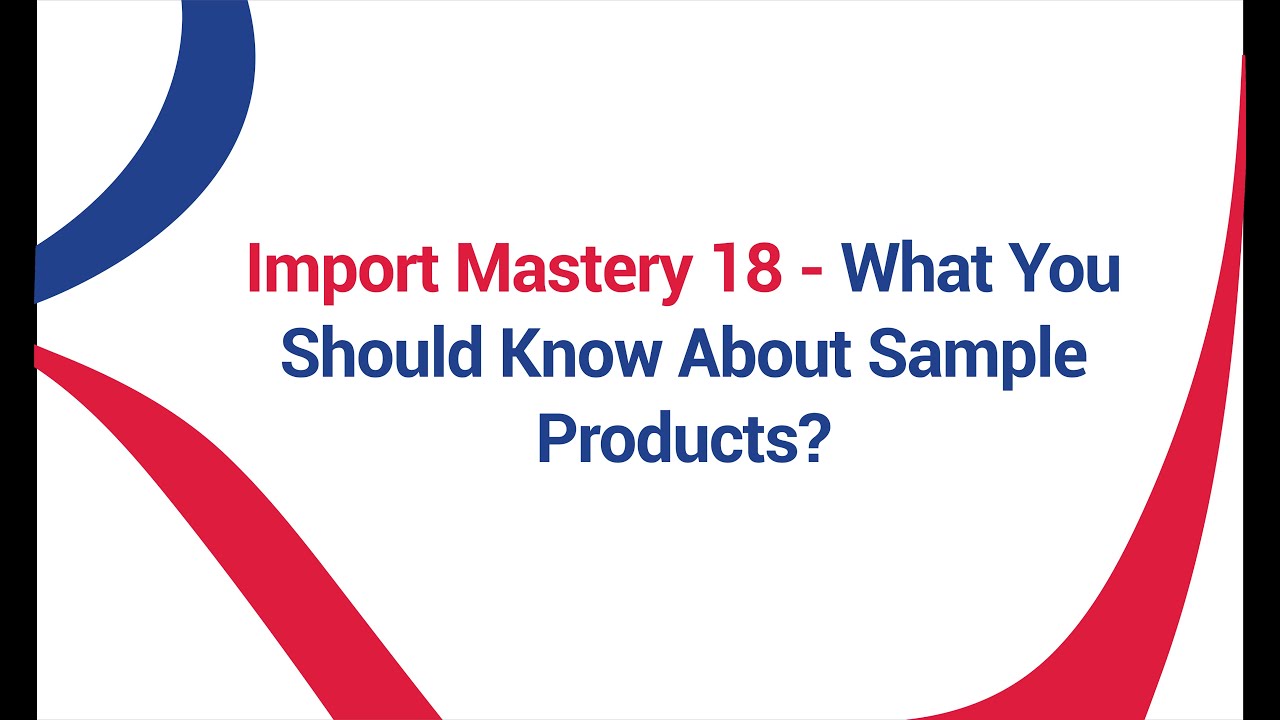 Rodhi Import Mastery 18: What You Should Know About Sample Products