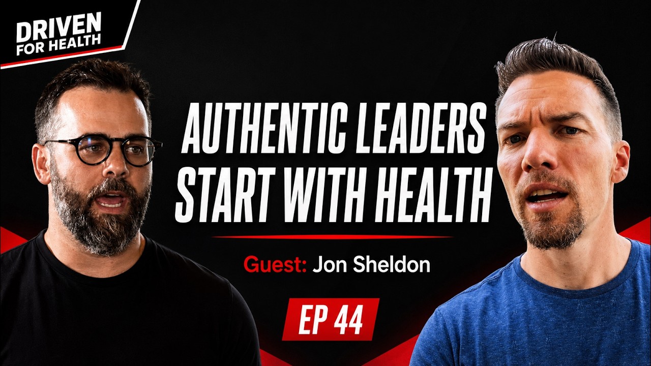 Why Authentic Leadership Starts With Men's Personal Health. Guest: Jon Sheldon - 44