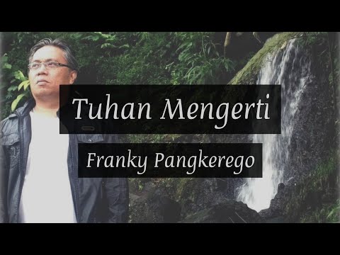 (Lyric Video) TUHAN MENGERTI - FRANKY PANGKEREGO (Original Song)