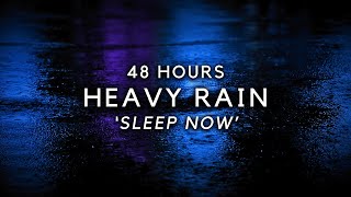48 Hours Softened Heavy Rain to Sleep FASTEST - Block Noise & End Insomnia