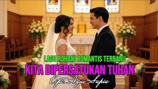 Download lagu KITA DIPERSATUKAN TUHAN - LAGU ROHANI ROMANTIS TERBARU 2026 mp3
