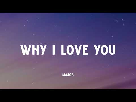 MAJOR. - Why I Love You (Music Video Lyrics)