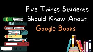 Five Things Students Should Know About Google Books