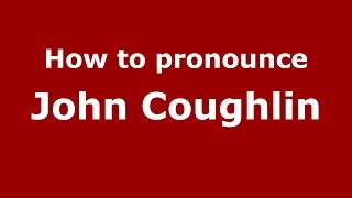How to pronounce John Coughlin