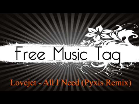 Lovejet - All I Need (Pyxis Remix)