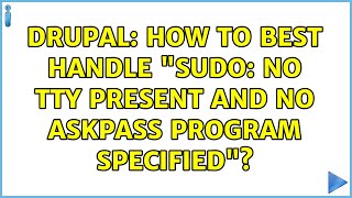 Drupal: How to best handle &quot;sudo: no tty present and no askpass program specified&quot;?