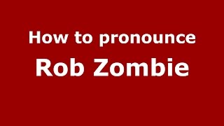 How to pronounce Rob Zombie