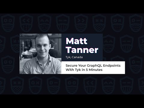 Secure Your GraphQL Endpoints With Tyk in 5 Minutes - Matt Tanner
