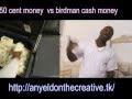 50 cent money vs birdman cash money 
