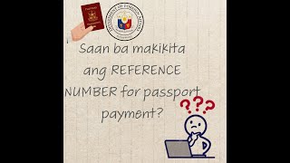 Saan ba makikita ang REFERENCE NUMBER FOR PASSPORT payment