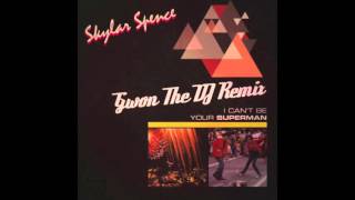 Skylar Spence - I Can't Be Your Superman (Gwon The DJ Remix)