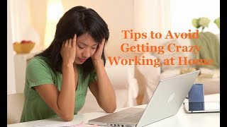 Tips to Avoid Getting Crazy Working at Home