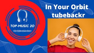 Top-Music 20 - In Your Orbit - tubebackr