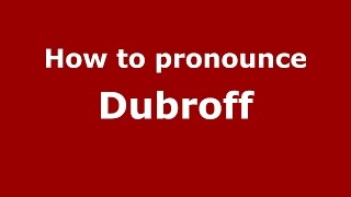 How to pronounce Dubroff