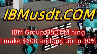 【IBMusdt.COM】 The IBM Group in the United States has a maximum of 30% cloud , I have earned $600.