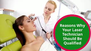 Reasons Why Your Laser Technician Should Be Qualified