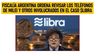 Fiscalía ARGENTINA ordena revisar los teléfonos de MILEI y otros involucrados en el caso $LIBRA
