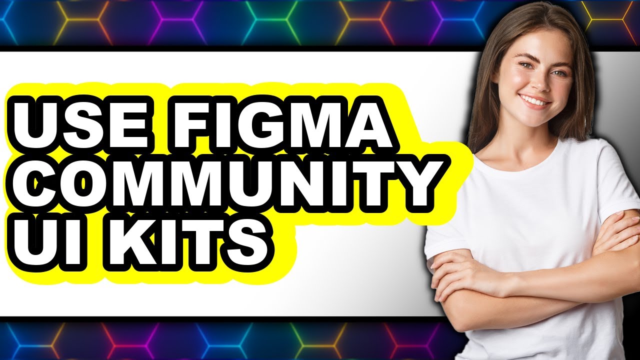 How to Use Figma Community UI Kits 2025 - Full Guide