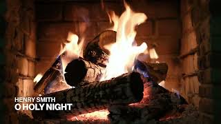 Henry Smith – O Holy Night (Official Fireplace Video – Christmas Songs)