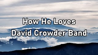 David Crowder Band - How He Loves Lyrics