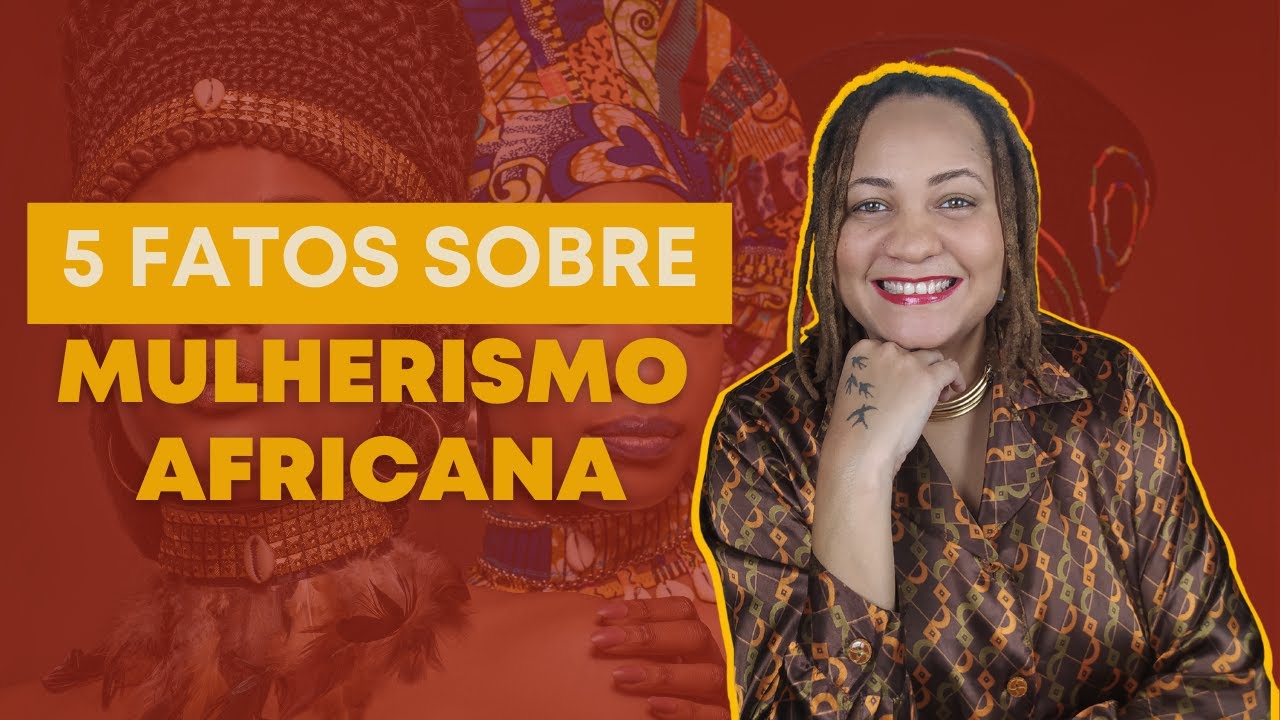 5 FATOS SOBRE MULHERISMO AFRICANA