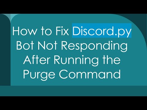 How to Fix Discord.py Bot Not Responding After Running the Purge Command