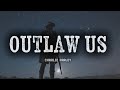  “Outlaw Us” - Charlie Farley 🔥 (Official Lyric Video)