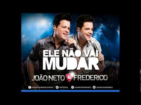 Ele Não Vai Mudar - João Neto e Frederico - LANÇAMENTO 2014