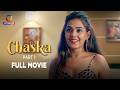 CHASKA Full Hindi Movie Anuradha Khair Tarun Dudeia Chandani Jaiswal On Atrangii Originals