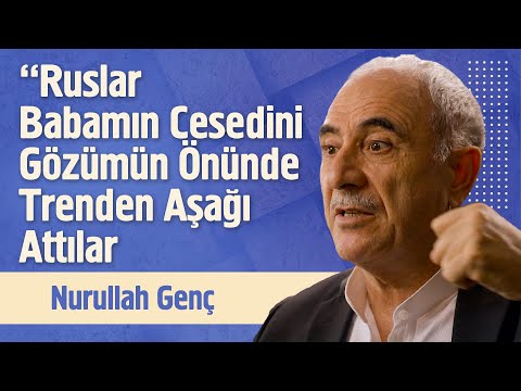 Ruslar Babamın Cesedini Gözümün Önünde Trenden Aşağı Attılar | Nurullah Genç