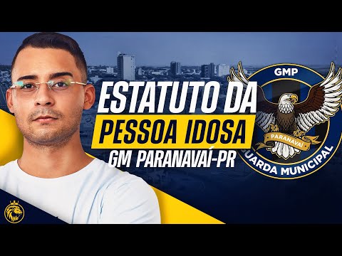GUARDA MUNICIPAL PARANAVAÍ-PR | ESTATUTO DA PESSOA IDOSA