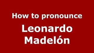How to pronounce Leonardo Madelón
