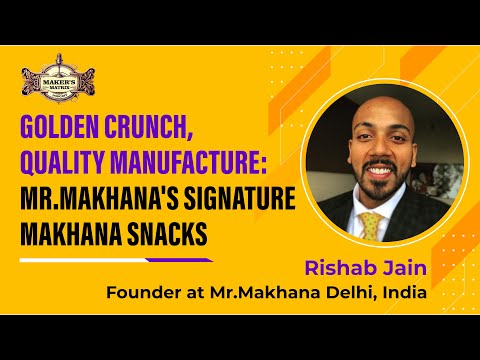 Makers Matrix Podcast -  Rishab Jain - Founder at Mr. Makhana Delhi, India.