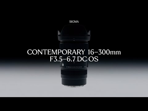 Features - Sigma 16-300mm F3.5-6.7 DC OS | Contemporary