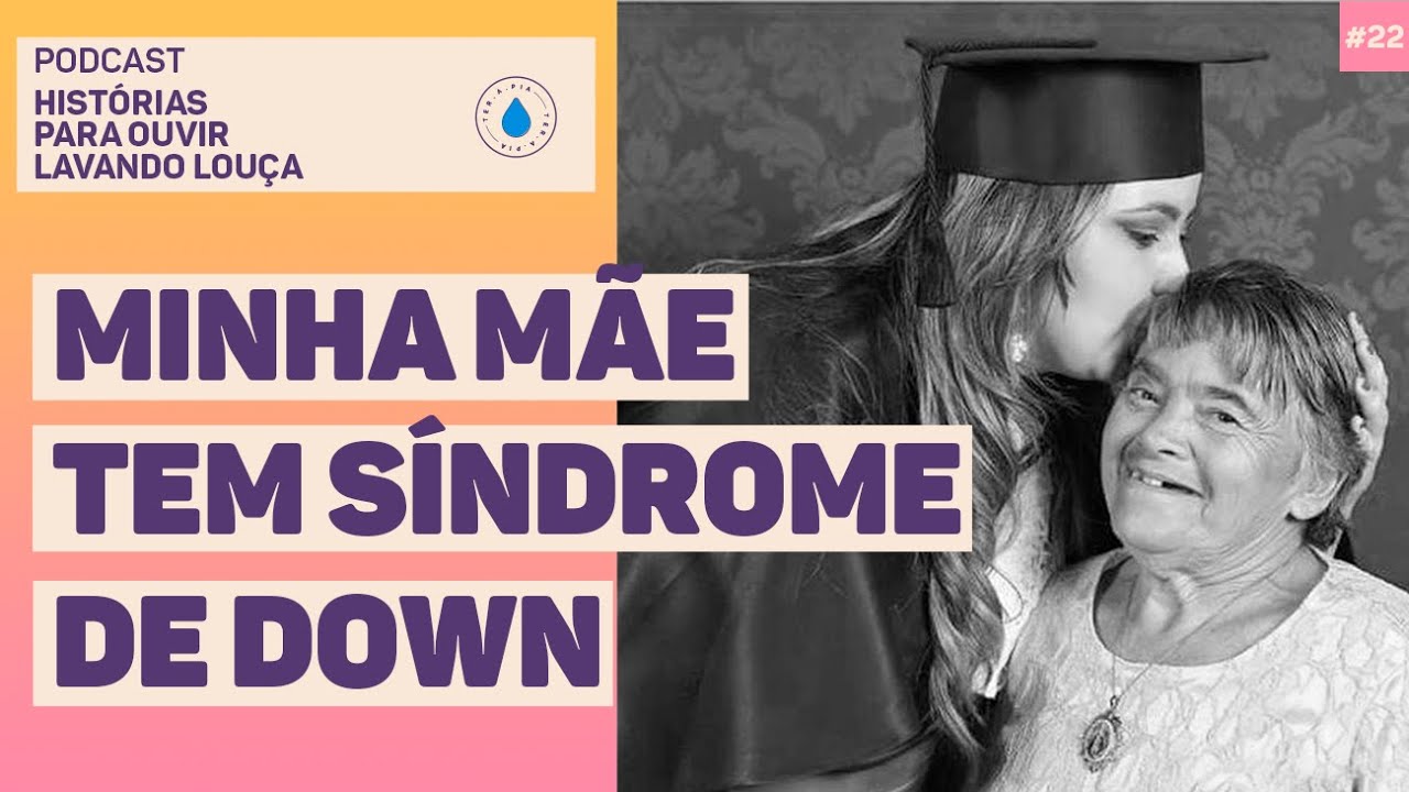 MINHA MÃE TEM SÍNDROME DE DOWN | Podcast Histórias para ouvir lavando louça #22