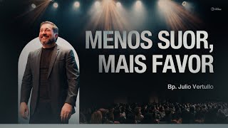 Menos suor, mais favor | Bp. Julio Vertullo - Igreja Cristã Mundial