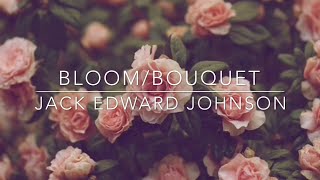 Bloom/Bouquet by Jack Johnson (Lyrics)