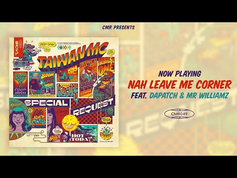 Taiwan MC - Nah Leave Me Corner feat. Dapatch & Mr Williamz