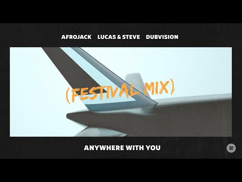 Afrojack, Lucas & Steve, Dubvision - Anywhere With You (Festival Mix)