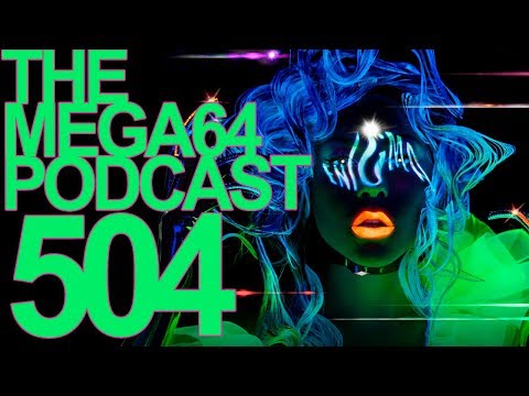 Mega64 Podcast 504 - Trying to Cyber with Lady Gaga