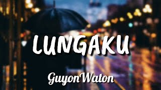 Download lagu Guyonwaton Lungaku Lirik Lungaku Guyonwaton Lyrics... mp3