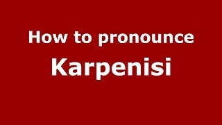 How to pronounce Karpenisi