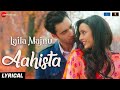 Aahista Arijit Singh Jonita Gandhi Avinash T Tripti D Imtiaz Ali Laila Majnu Lyrical