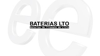 Baterías LTO o Titanato de Litio. El futuro hoy