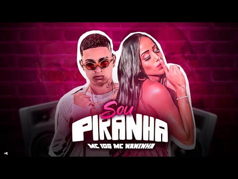 MC 10G E MC NANINHA - SOU PIRANHA - REMIX BREGA FUNK
